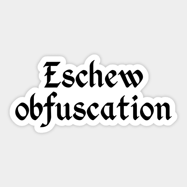 Eschew Obfuscation Sticker by GrumpyVulcan